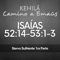Isaías 52:14 - 15 y 53:1-3 | El Siervo sufriente 1ra Parte by Kehila Camino a Emaus