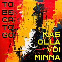 Kas olla või minna (To be or to go) by MuuSer