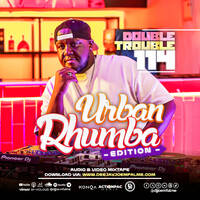 The Double Trouble Mixxtape 2026 Volume 114 Urban Rhumba Edition. by Dj Joe Mfalme