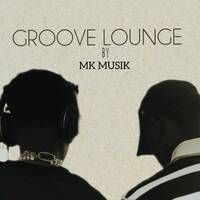 MK MUSIK GROOVE LOUNGE SESSION 1 by MKMusiK