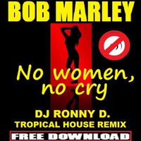 BOB MARLEY - NO WOMAN NO CRY (DJ RONNY D. -TROPICAL HOUSE- REMIX) by Ronny van Dongen / DJ RONNY D.