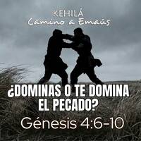 Genesis 4:6-10 Dominas el pecado o te domina by Kehila Camino a Emaus