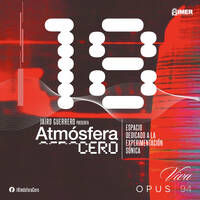Atmósfera Cero — Edición 18 : Exploraciones de diferentes geografías | Jairo Guerrero | Opus 94 (IMER) | Mayo 4 -2026 by Atmósfera Cero por Jairo Guerrero / Opus 94