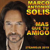 Marco Antonio Solis - Mas que tu amigo (2Teamdjs 2019) by 2Teamdjs