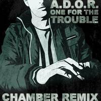 A.D.O.R. - One For The Trouble (Chamber Remix) FREE DOWNLOAD by Chamber