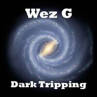 Wez G - Dark Tripping by Wez G