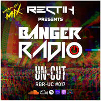 Banger Radio - Uncut - Episode 17 by Rectik