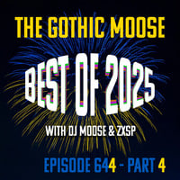 The Gothic Moose – Episode 644 – Best of 2025 - Part 4 by DJ Moose