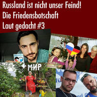 Russland ist nicht unser Feind! - Die Friedensbotschaft - Laut gedacht #3 (04.08.2016) by eingeschenkt.tv