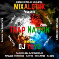 MIXALOTUK Presents - Trap Nation 2016 Mixed By DJ Toyo by DJ Toyo