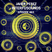 Javier Pérez - Interfusounds Episode 463 (July 28 2019) by Javier Pérez