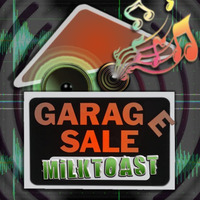 MILKTOAST - GARAGE SALE by MILQTOAST