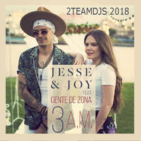Jesse & Joy Feat Gente de Zona - 3 A M (2Teamdjs 2018).mp3 by 2Teamdjs