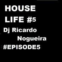 HOUSE LIFE#5 - (DJ RICARDO NOGUEIRA) by Ricardo Nogueira