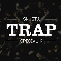 Shusta &amp; Special K - TRAP by DJ Shusta