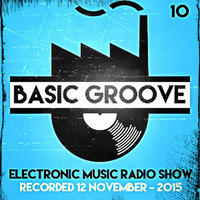 BASIC GROOVE ELECTRONIC MUSIC RADIO SHOW °10 Presented by Antony Adam - Recorded November 12 - 2015 by Antony Adam