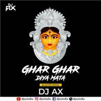 Ghar Ghar Diya Mata (Remix) Bass Blaster - DJ AX - Nav Durga Vol–1 - Chhattisgarhi Jasgeet - Dilip Shadangi by DJ AX