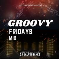 GROOVY FRIDAYS MIX - DJ Jalvin Banks by DJ Jalvin