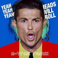 Yeah Yeah Yeahs & A-Trak vs Roberto Sansixto & CR7 - Heads Will Uhhh Roll (Toni Alvarez Mashup) by Toni Alvarez DJ