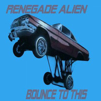 Bounce to this by Renegade Alien Records