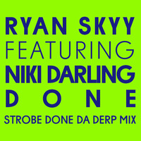 Ryan Sky feat Niki Darling - Done (Strobe Done Da Derp Mix) by Strobe