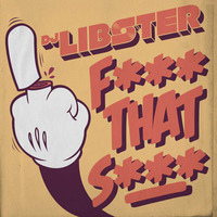 DJ Libster - F*** That S*** by DJ Libster