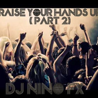 Dj Nino Fx - Rais Your Hands Up (Part 2) by Dj Nino Fx