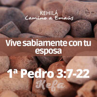 1ª Pedro (Kefa) 3:7- 22 | Vive sabiamente con tu esposa by Kehila Camino a Emaus