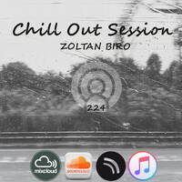Zoltan Biro - Chill Out Session 224 by Zoltan Biro