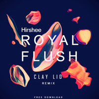 Hirshee - Royal Flush (Clay Lio Remix)(Supported By Hirshee)[FREE DOWNLOAD] by Clay Lio