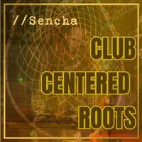 Sencha - Club Centered Roots by sencha