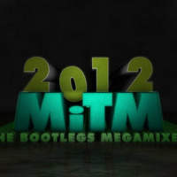 MiTM 2012 The Bootlegs Megamixed! - [Free Download] by MiTM