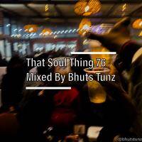 That Soul Thing 76 Mixed By Bhuts Tunz by BhutsTunz