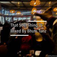 That Soul Thing 76 Mixed By Bhuts Tunz by BhutsTunz