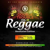 The Double Trouble Mixxtape 2019 Volume 36 Reggae Revolution Edition by Dj Joe Mfalme