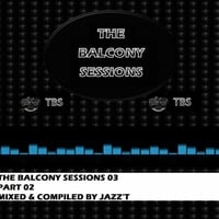THE BALCONY SESSIONS 03 (PART 02) MIXED & COMPILED BY JAZZ'T by king prospero
