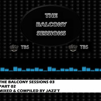 THE BALCONY SESSIONS 03 (PART 02) MIXED &amp; COMPILED BY JAZZ'T by kingprospero