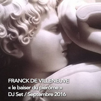 DJ MIX - Franck de Villeneuve - le baiser du plérôme by Franck de Villeneuve