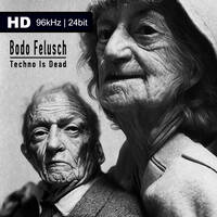 Bodo Felusch - Techno Is Dead - [96kHz-24Bit] by Bodo Felusch