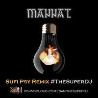 Mannat - Sufi Psy Remix (The Super DJ) by The Super DJ