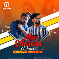MAIN SHARABI (CLUB MIX) Dj Atul Rana x Dj Deb Dutta by dj songs download
