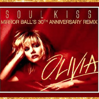 Olivia Newton-John  SOUL KISS (Mirror Ball's 30th Anniversary Remix) by Mirror Ball Remixes