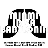 Swedish House Mafia, Balearic Soul - Miami to Ibiza to Babylonia (SIMONE SIMIOLI Redit MASHUP 2011) by Simone Simioli