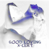 Good Loving (CLIP) - XCert by X-Cert (X-Certificate)