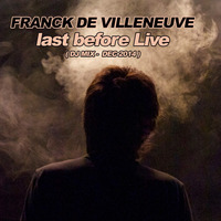 DJ MIX - Franck de Villeneuve - last before Live by Franck de Villeneuve