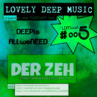 LovelyDeepMusic - DER ZEH - Komma runter! Mixsalat is fertsch!! - LDM.cast#oo5*** by Cla-Si(e)-loves-sound