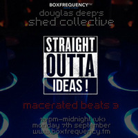 Douglas Deep's Radio Show #19 07/09/15 - Macerated Beats 3 by Douglas Deep's Shed Collective