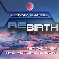 Jenny Karol &amp; Redchild - ReBirth.The Future is Now! 138 [February 2020] by Jenny Karol ॐ