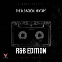 J. Rizzle Presents...The Old School Mixtape (R&amp;B Edition)(Mixed by J. Rizzle) by J. Rizzle