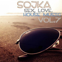 SOJKA - SEX, LOVE & HOUSE MUSIC - VOL.7 by SOJKA
